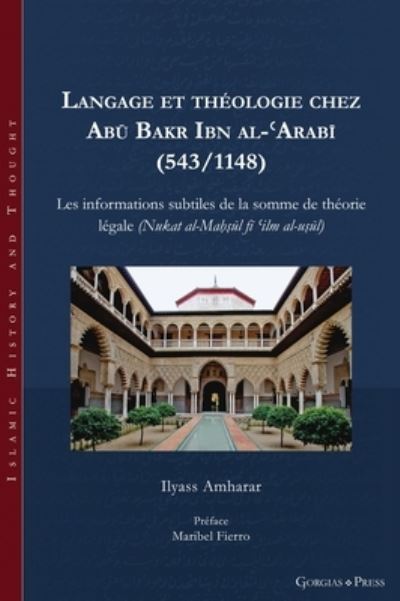 Cover for Ilyass Amharar · Langage et theologie chez Abu Bakr Ibn al-?Arabi (543/1148): Les informations subtiles de la somme de theorie legale (Nukat al-Mahsul fi ?ilm al-usul) (Hardcover Book) (2023)