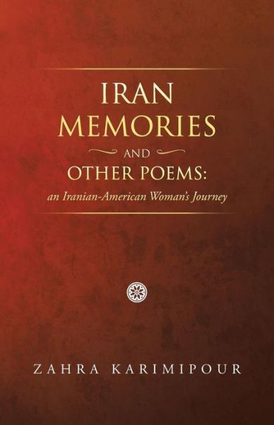 Cover for Zahra Karimipour · Iran Memories and Other Poems: an Iranian-american Woman's Journey (Paperback Book) (2013)