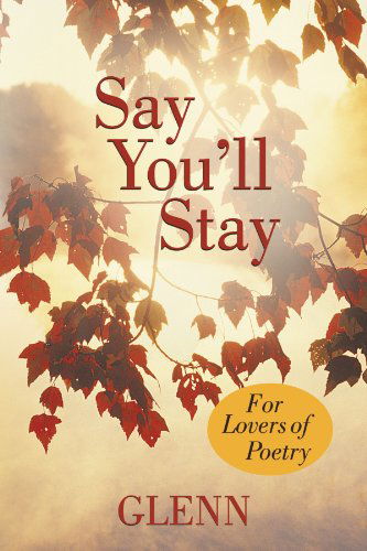 Cover for Glenn Glenn · Say You'll Stay: for Lovers of Poetry (Taschenbuch) (2012)