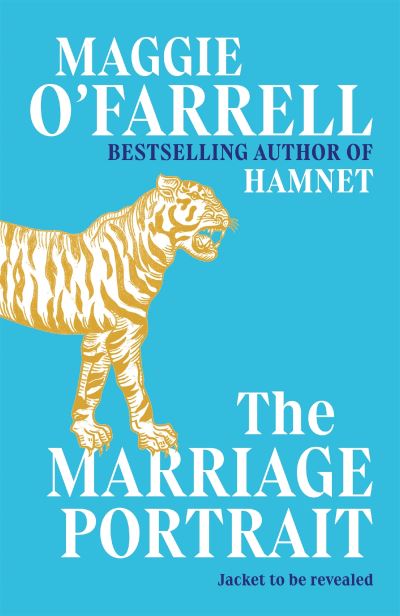 Cover for Maggie O'Farrell · The Marriage Portrait: the Instant Sunday Times Bestseller, Shortlisted for the Women's Prize for Fiction 2023 (Inbunden Bok) (2022)