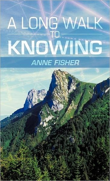 Anne Fisher · A Long Walk to Knowing (Hardcover Book) (2012)