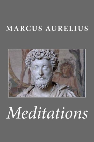 Meditations - Marcus Aurelius - Books - Createspace - 9781481274845 - December 18, 2012