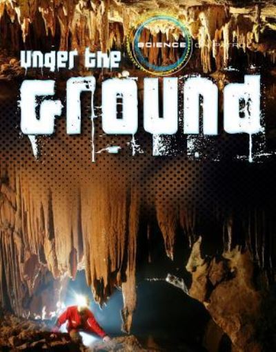 Cover for Louise A Spilsbury · Under the Ground (Paperback Book) (2016)