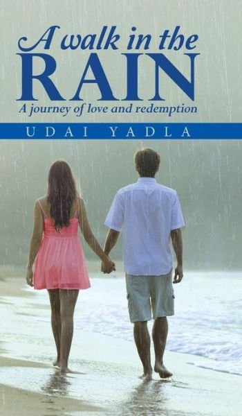 Cover for Udai Yadla · A Walk in the Rain: a Journey of Love and Redemption (Innbunden bok) (2015)