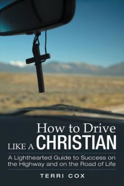 Cover for Terri Cox · How to Drive Like a Christian : A Lighthearted Guide to Success on the Highway and on the Road of Life (Paperback Book) (2019)