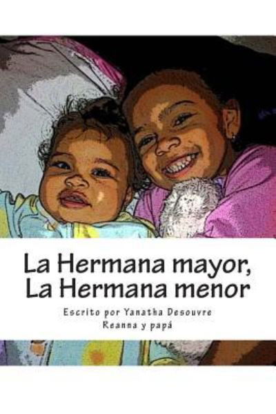 La Hermana mayor, La Hermana menor - Yanatha Desouvre - Bøger - Createspace Independent Publishing Platf - 9781483999845 - 19. april 2013