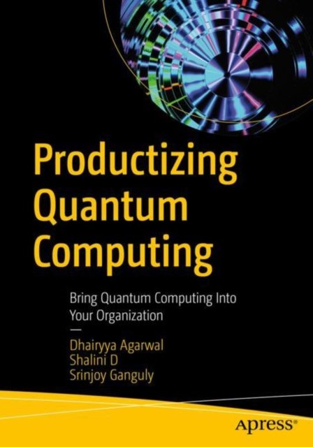 Cover for Dhairyya Agarwal · Productizing Quantum Computing: Bring Quantum Computing Into Your Organization (Paperback Book) [1st edition] (2024)