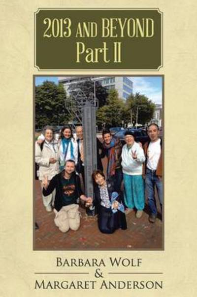 2013 and Beyond Part II - Barbara Wolf - Bøger - Authorhouse - 9781491851845 - 21. januar 2014
