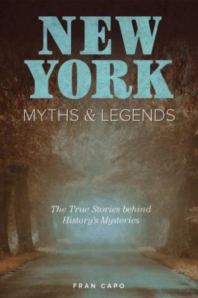 Cover for Fran Capo · New York Myths and Legends: The True Stories behind History's Mysteries - Myths and Mysteries Series (Paperback Book) [Second edition] (2019)