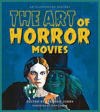 The Art of Horror Movies: An Illustrated History - Applause Books - Stephen Jones - Books - Hal Leonard Corporation - 9781495064845 - September 1, 2017