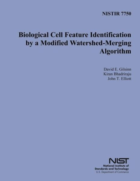 U S Department of Commerce · Nistir 7750: Biological Cell Feature Identification by a Modified Watershed- Merging Algorithm (Paperback Bog) (2014)