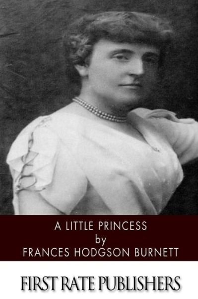 A Little Princess - Frances Hodgson Burnett - Bøker - Createspace - 9781496182845 - 9. mars 2014
