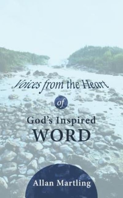 Allan Martling · Voices from the Heart of God's Inspired Word (Innbunden bok) (2011)