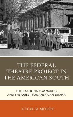 Cover for Cecelia Moore · The Federal Theatre Project in the American South: The Carolina Playmakers and the Quest for American Drama - New Studies in Southern History (Paperback Book) (2018)