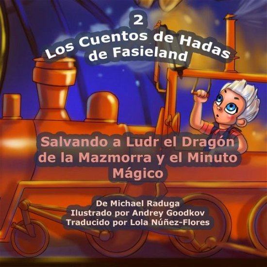 Cover for Michael Raduga · Los Cuentos De Hadas De Fasieland - 2: Salvando a Ludr El Dragón De La Mazmorra Y El Minuto Mágico (Volume 2) (Spanish Edition) (Taschenbuch) [Spanish edition] (2014)