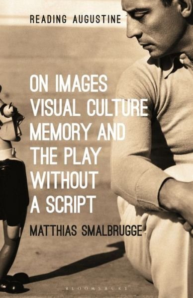 Cover for Smalbrugge, Professor Matthias (Vrije Universiteit Amsterdam, the Netherlands) · On Images, Visual Culture, Memory and the Play without a Script - Reading Augustine (Taschenbuch) (2022)