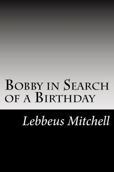 Cover for Lebbeus Mitchell · Bobby in Search of a Birthday (Paperback Book) (2014)