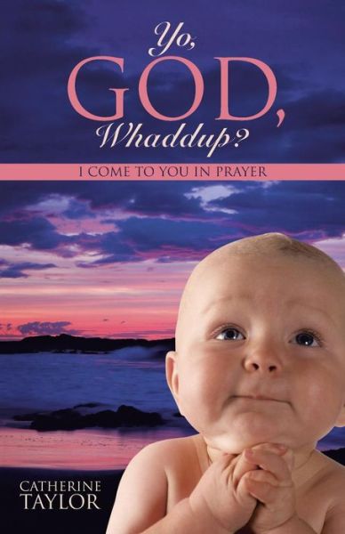 Cover for Catherine Taylor · Yo, God, Whaddup?: I Come to You in Prayer (Paperback Book) (2015)