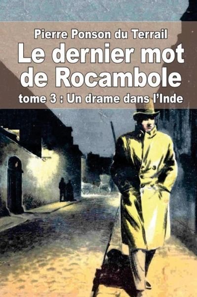 Cover for Pierre Alexis Ponson Du Terrail · Le Dernier Mot De Rocambole: Tome 3: Un Drame Dans L'inde (Taschenbuch) (2014)