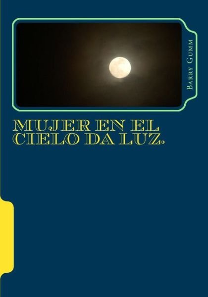 Cover for Ps Barry Gumm · Mujer en El Cielo Da Luz.: 07:36 Am 23 De Septiembre 2017 (Taschenbuch) (2015)
