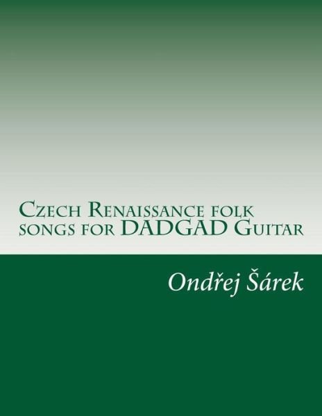 Cover for Ondrej Sarek · Czech Renaissance Folk Songs for Dadgad Guitar (Pocketbok) (2015)