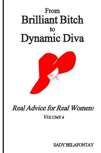 Cover for Ms Sady Belafontay · From Brilliant Bitch to Dynamic Diva!: Real Advice for Real Women! (Paperback Bog) (2015)