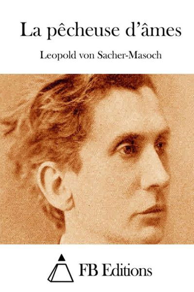 Cover for Leopold Von Sacher-masoch · La Pecheuse D'ames (Paperback Book) (2015)