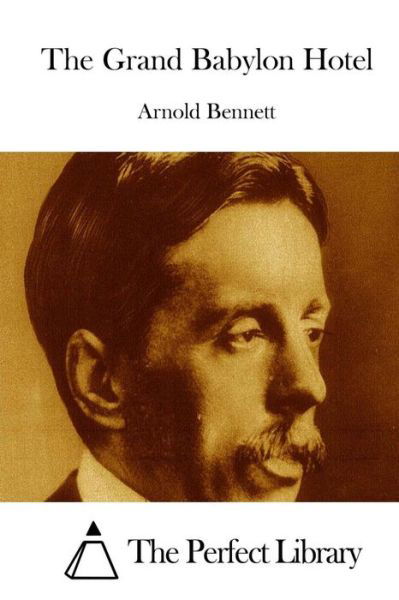 The Grand Babylon Hotel - Arnold Bennett - Books - Createspace - 9781511670845 - April 10, 2015