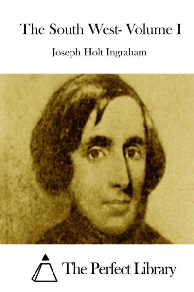 Cover for Joseph Holt Ingraham · The South West- Volume I (Paperback Book) (2015)