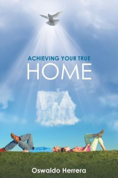 Cover for Oswaldo Herrera · Achieving Your True Home (Paperback Book) (2016)