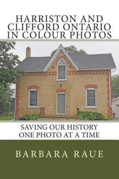 Cover for Mrs Barbara Raue · Harriston and Clifford Ontario in Colour Photos (Paperback Book) (2016)