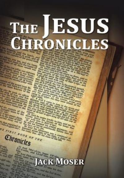 Cover for Jack Moser · The Jesus Chronicles (Hardcover Book) (2016)