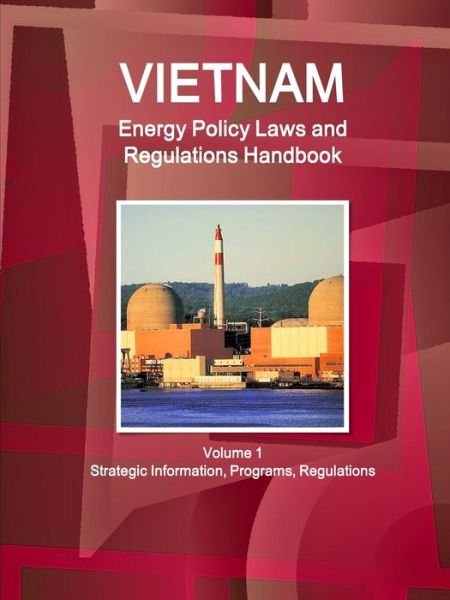 Cover for Inc Ibp · Vietnam Energy Policy Laws and Regulations Handbook Volume 1 Strategic Information, Programs, Regulations (Taschenbuch) (2017)