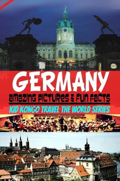 Cover for Kid Kongo · Germany Amazing Pictures &amp; Fun Facts (Kid Kongo Travel the World Series ) (Pocketbok) (2015)