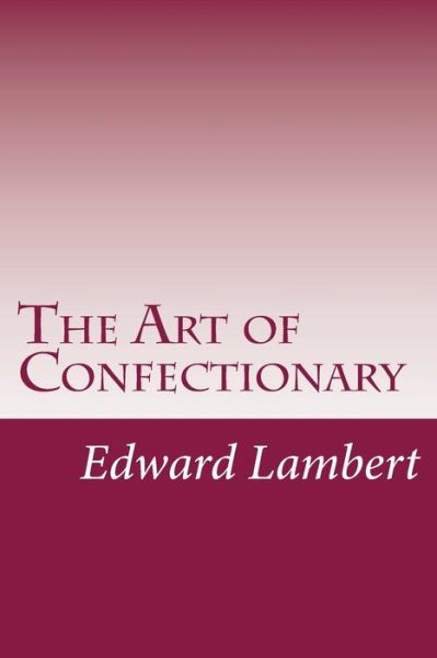 Cover for Edward Lambert · The Art of Confectionary (Paperback Book) (2015)