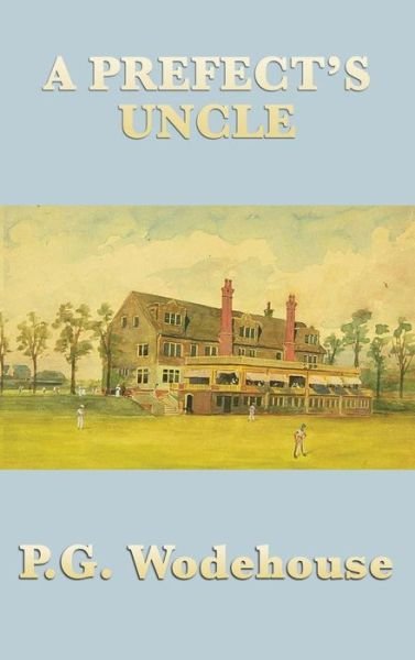Cover for P G Wodehouse · A Prefect's Uncle (Hardcover Book) (2018)