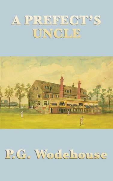 A Prefect's Uncle - P G Wodehouse - Książki - SMK Books - 9781515432845 - 3 kwietnia 2018