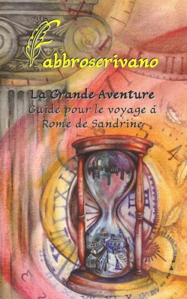 Cover for Fabbroscrivano · La Grande Aventure. Guide Pour Le Voyage a Rome De Sandrine (Paperback Book) (2015)