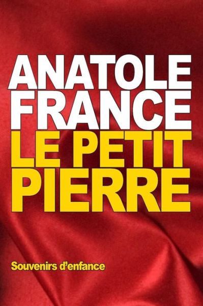 Le Petit Pierre - Anatole France - Books - Createspace - 9781517748845 - October 9, 2015