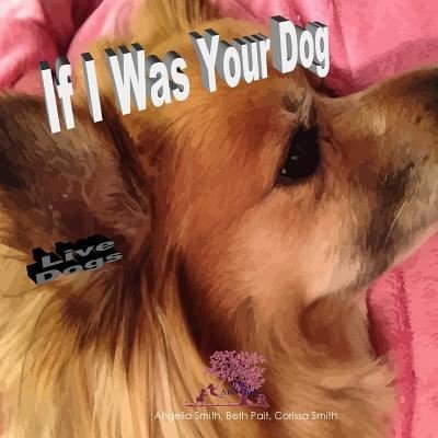 Cover for Angelia Smith · If I Was Your Dog (Paperback Book) (2018)