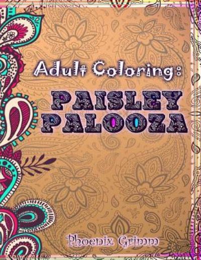 Cover for Phoenix Grimm · Adult Coloring: Paisley Palooza (Paperback Book) (2016)