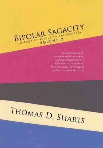 Cover for Thomas D Sharts · Bipolar Sagacity (Integrity Versus Faithlessness) Volume 2 (Hardcover Book) (2016)