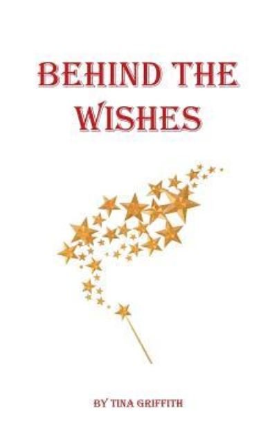 Cover for Tina Griffith · Behind the Wishes (Paperback Bog) (2016)