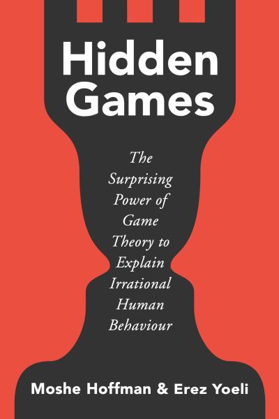 Cover for Moshe Hoffman · Hidden Games: The Surprising Power of Game Theory to Explain Irrational Human Behaviour (Paperback Book) (2023)