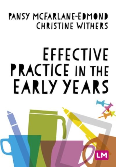 Effective Practice in the Early Years - Pansy McFarlane-Edmond - Bøger - Sage Publications Ltd - 9781529798845 - 24. maj 2023