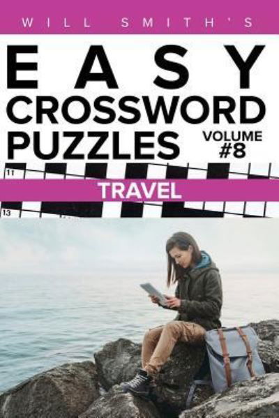 Will Smith Easy Crossword Puzzles-Travel ( Volume 8) - Will Smith - Kirjat - Createspace Independent Publishing Platf - 9781530464845 - keskiviikko 9. maaliskuuta 2016