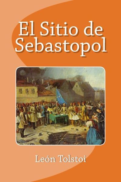 Cover for Leon Tolstoi · El Sitio de Sebastopol (Taschenbuch) (2016)