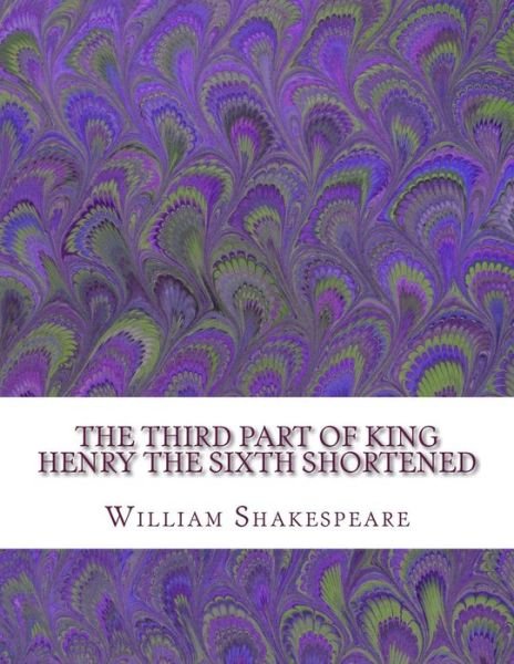 Cover for William Shakespeare · The Third Part of King Henry the Sixth Shortened (Taschenbuch) (2016)