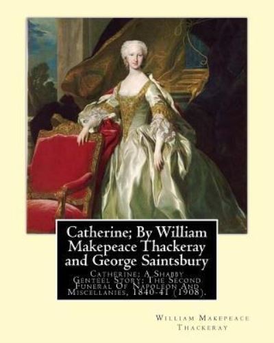 Cover for George Saintsbury · Catherine; By William Makepeace Thackeray and George Saintsbury (Taschenbuch) (2016)