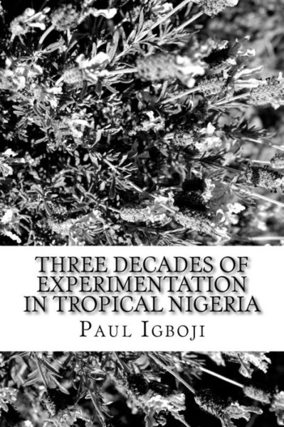 Cover for Paul Ola Igboji Phd · Three decades of experimentation in tropical Nigeria (Paperback Book) (2016)